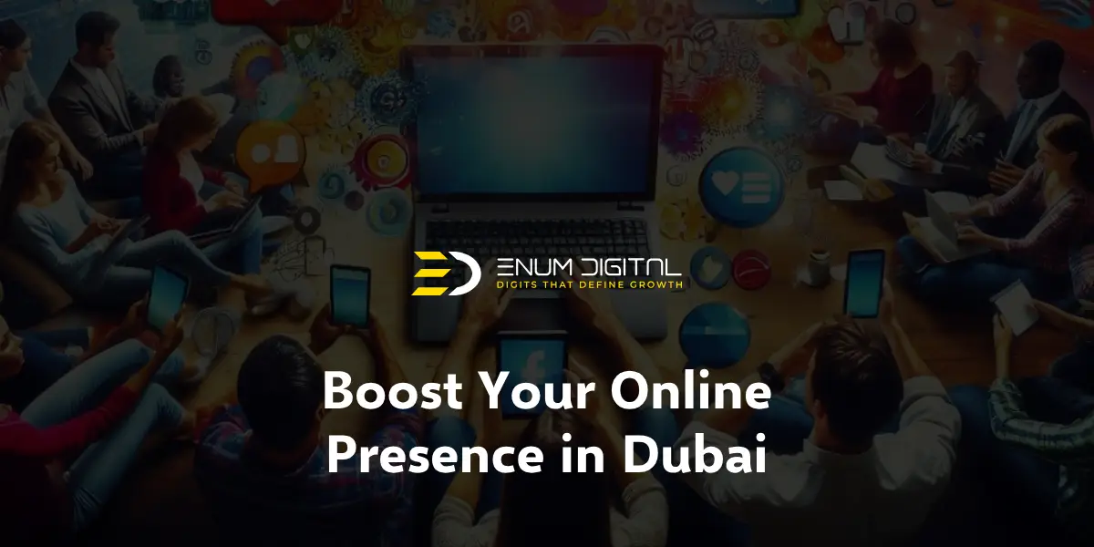 Boost Your Online Presence in Dubai - Enum Digital