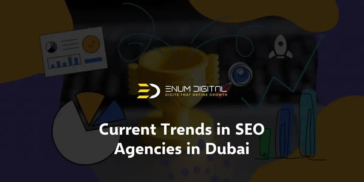 Current Trends in SEO Agencies in Dubai - Enum Digital