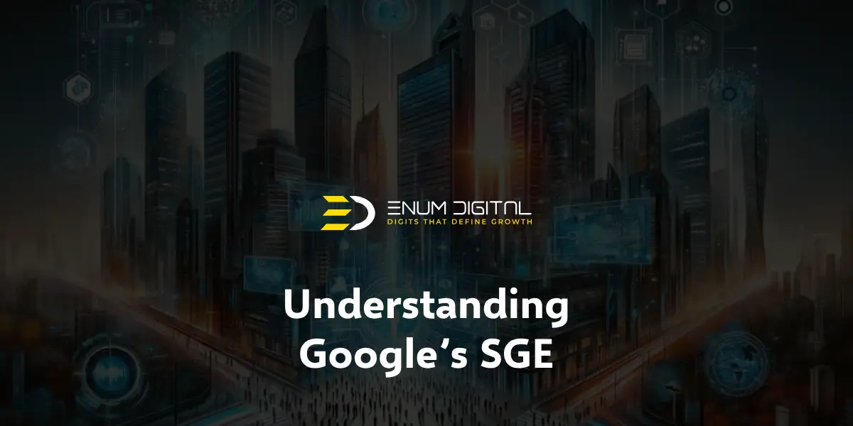 Understanding Google’s Search Generative Experience (SGE) - Enum Digital