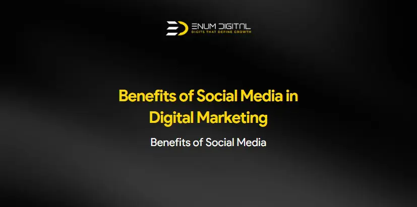 Benefits of Social Media in Digital Marketing - Enum Digital