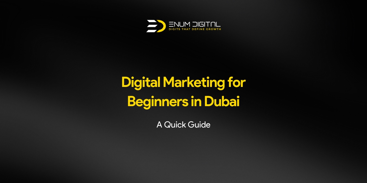 Digital Marketing for Beginners in Dubai: A Quick Guide