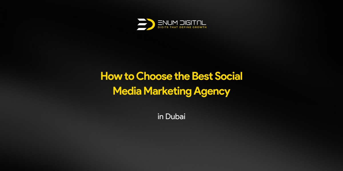 How to Choose the Best Social Media Marketing Agency in Dubai - Enum Digital Featured Image