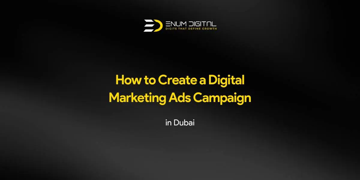 How to Create Digital Marketing Ads Campaign in Dubai - Enum Digital