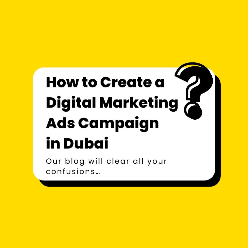 How to Create a Digital Marketing Ads Campaign in Dubai