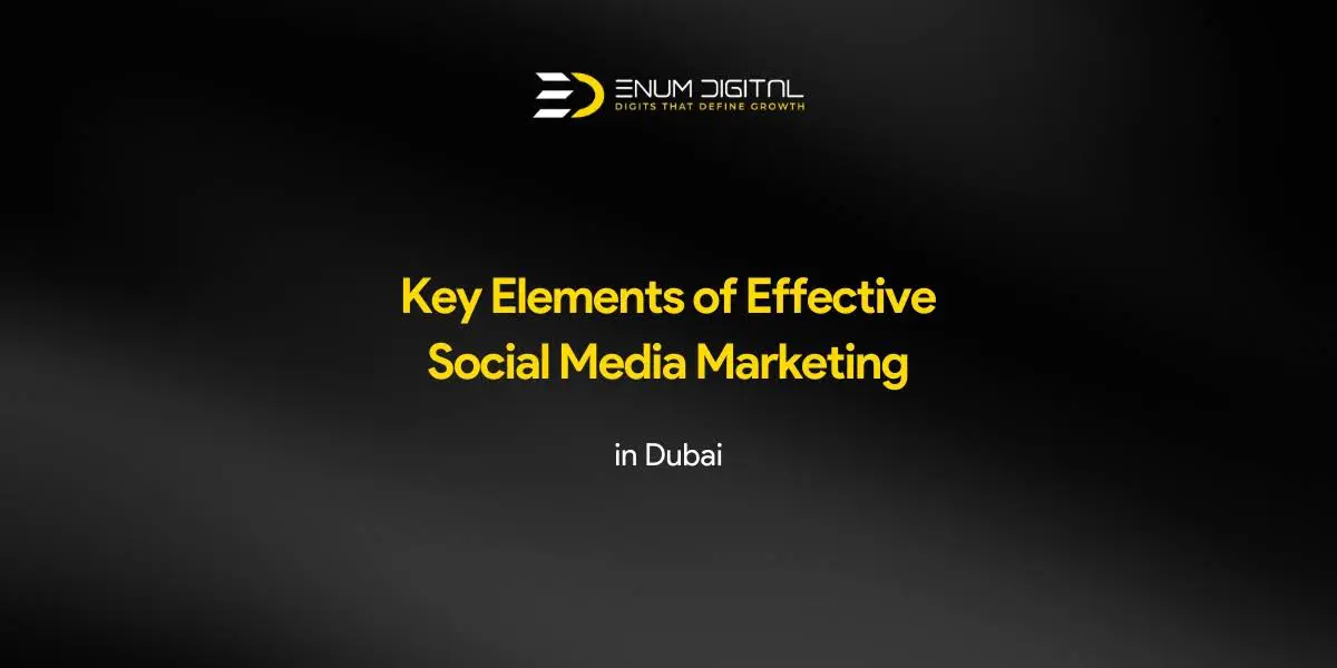 Key Elements of Effective Social Media Marketing in Dubai - Enum Digital Featured Image