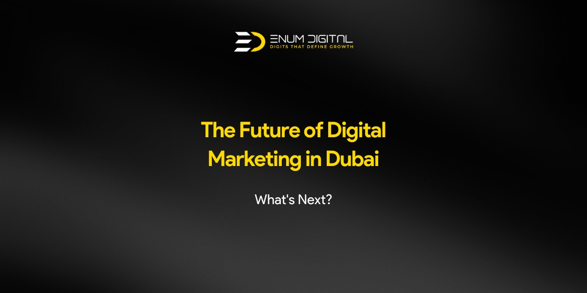 The Future of Digital Marketing in Dubai - Enum Digital Featured Image