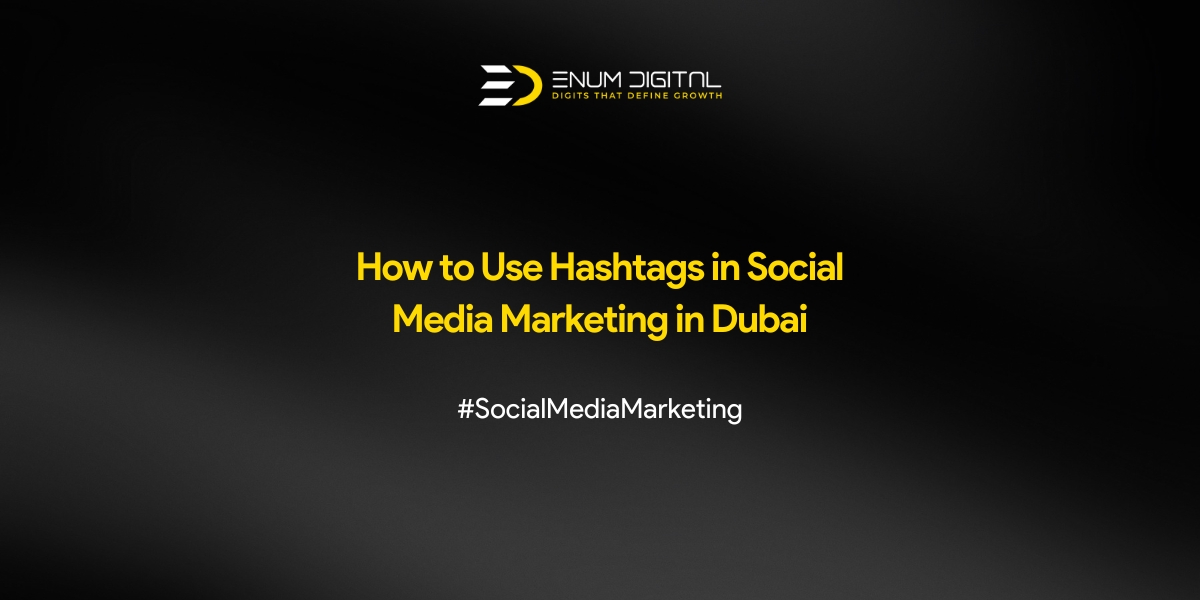 How to Use Hashtags in Social Media Marketing in Dubai